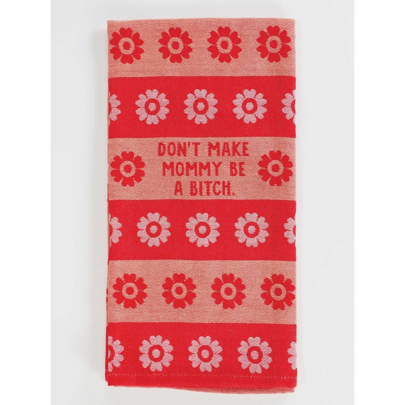 Don'tMakeMommyBeABitchDishTowel