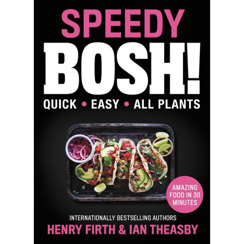 Speedy BOSH!: Over 100 New Quick and Easy Plant-Based Meals in 30 Minutes