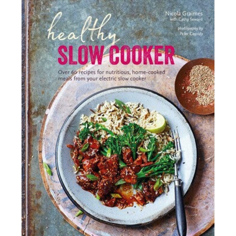 Healthy Slow Cooker: Over 60 Recipes for Nutritious, Home-Cooked Meals from Your Electric Slow Cooker